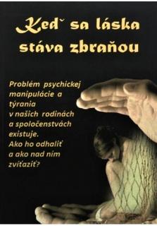 Keď sa láska stáva zbraňou (Problém psychickej manipulácie a týrania)