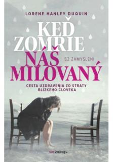 Keď zomrie náš milovaný (Cesta uzdravenia zo straty blízkeho človeka (52 zamyslení))