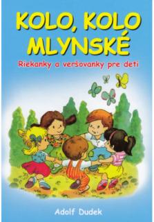 Kolo, kolo mlynské (Riekanky a veršovanky pre deti)