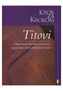 Krok za krokom: Titovi (Objavovanie charakteru a integrity v spoločnosti, ktorej chýba úcta k Bohu)