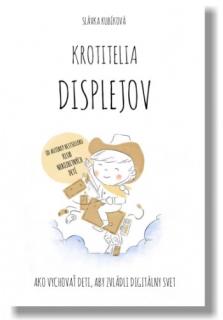 Krotitelia displejov (Ako vychovať deti, aby zvládli digitálny svet)