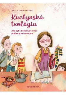 Kuchynská teológia (Ako byť s Bohom pri hrnci, práčke aj za volantom)