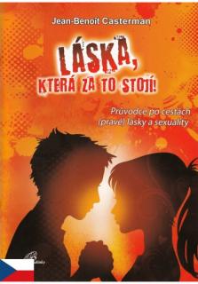 Láska, která za to stojí (Průvodce po cestách (pravé) lásky a sexuality)