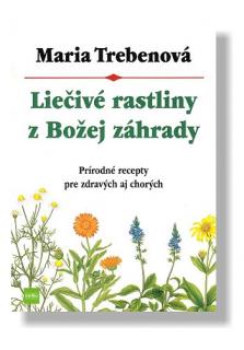 Liečivé rastliny z Božej záhrady (3. vydanie) (Prírodné recepty pre zdravých aj chorých)