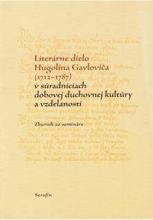 Literárne dielo Hugolína Gavloviča (1712-1787)... (Zborník zo seminára)