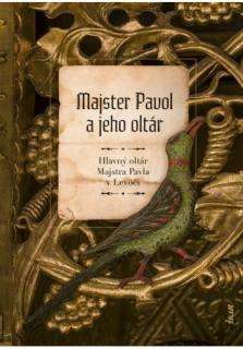 Majster Pavol a jeho oltár (Hlavný oltár Majstra Pavla v Levoči)