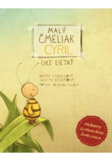 Malý čmeliak Cyril chce lietať (Príbehy zvedavého čmeliaka)