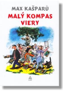 Malý kompas viery (2. vydanie) (Pre hľadajúcich, blúdiacich a neveriacich ľudí)