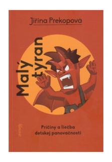 Malý tyran (2. vydanie) (Príčiny a liečba detskej panovačnosti)