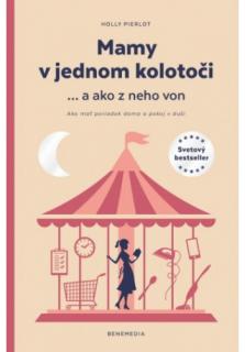 Mamy v jednom kolotoči ... a ako z neho von (Ako mať poriadok doma a pokoj v duši)
