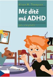 Mé dítě má ADHD (Jak s ním přežít)