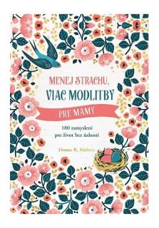 Menej strachu, viac modlitby pre mamy (180 zamyslení pre život bez úzkosti)