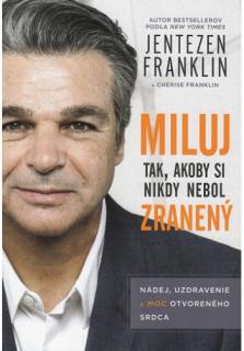 Miluj tak, akoby si nikdy nebol zranený (Nádej, uzdravenie a moc otvoreného srdca)