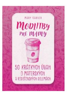 Modlitby pre mamy (50 krátkych úvah o materských a rodičovských dilemách)