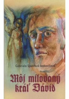 Môj milovaný kráľ Dávid (Novela inšpirovaná textami Prvej a druhej knihy Samuelovej)