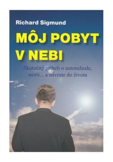 Môj pobyt v nebi (Skutočný príbeh o autonehode, smrti... a návrate do života)