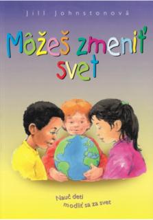 Môžeš zmeniť svet (Nauč deti modliť sa za svet)