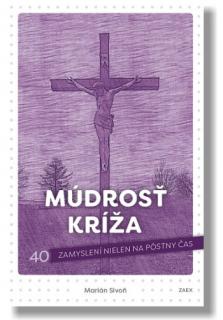 Múdrosť kríža (2. vydanie) (40 zamyslení nielen na pôstny čas)