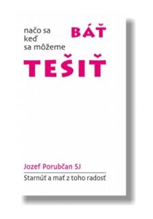 Načo sa báť, keď sa môžeme tešiť (Starnúť a mať z toho radosť)