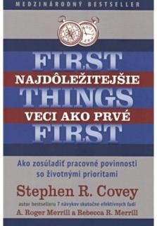 Najdôležitejšie veci ako prvé (Ako zosúladiť pracovné povinnosti so životnými prioritami)