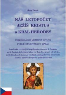 Náš letopočet, Ježíš Kristus a král Herodes + Obhajoba (Chronologie Ježíšova života podle starověkých zpráv)