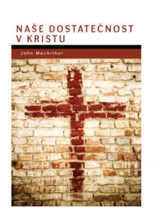 Naše dostatečnost v Kristu (Jeho božská moc nám darovala všechno, čeho je třeba k životu a zbožnosti. – 2 Petrova 1:3)