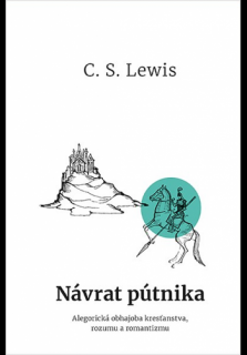 Návrat pútnika (Alegorická obhajoba kresťanstva, rozumu a romantizmu.)
