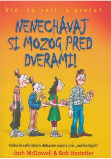 Nenechávaj si mozog pred dverami! (Kniha kresťanských dôkazov najmä pre  násťročných )