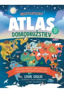 Neopísateľný – Atlas dobrodružstiev (Bádateľská príručka o zemi, zvieratách a kultúrach nádherného Božieho sveta)