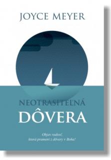 Neotrasiteľná dôvera (Objav radosť, ktorá pramení z dôvery v Boha!)