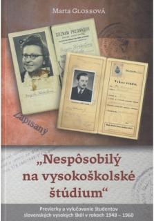 Nespôsobilý na vysokoškolské štúdium (Previerky a vylučovanie študentov slovenských vysokých škôl v rokoch 1948 - 1960)