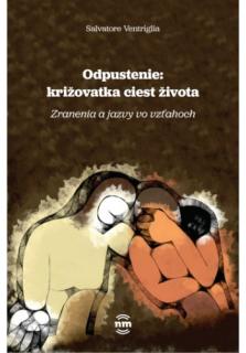 Odpustenie: križovatka ciest života (Zranenia a jazvy vo vzťahoch)