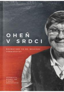 Oheň v srdci: rozhovory so sr. Helenou Torkošovou (Generácia, ktorej ide o Božie Kráľovstvo)
