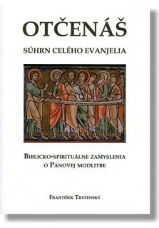 Otčenáš - súhrn celého evanjelia (Biblicko-spiritálne zamyslenia o Pánovej modlitbe)