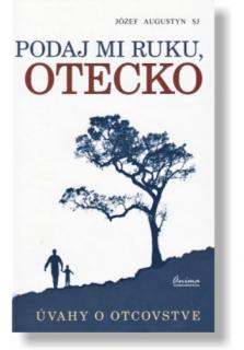 Podaj mi ruku, otecko (Úvahy o otcovstve)