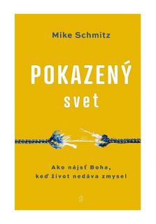Pokazený svet (Ako nájsť Boha, keď život nedáva zmysel)