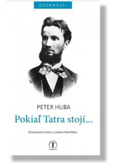 Pokiaľ Tatra stojí... (Životopisný román o Jankovi Matúškovi)