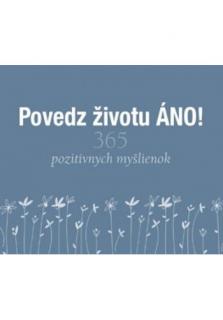 Povedz životu ÁNO! (365 pozitívnych myšlienok)