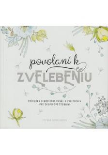 Povolaní k zvelebeniu (Príručka o modlitbe chvál a zvelebenia pre skupinové štúdium)