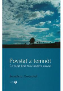 Povstať z temnôt (Čo robiť, keď život nedáva zmysel)