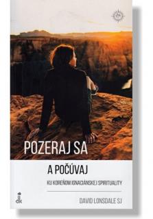 Pozeraj sa a počúvaj (Ku koreňom ignaciánskej spirituality)