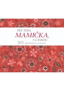 Pre teba, mamička, s láskou (2. vydanie) (365 úprimných vyznaní)