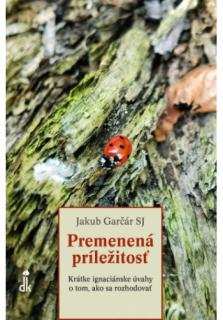 Premenená príležitosť (Krátke ignaciánske úvahy o tom, ako sa rozhodovať)