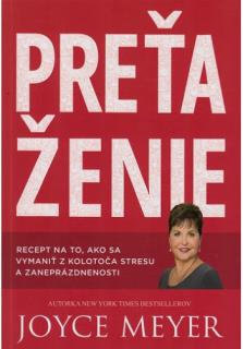 Preťaženie (Recept na to, ako sa vymaniť z kolotoča stresu a zaneprázdnenosti)
