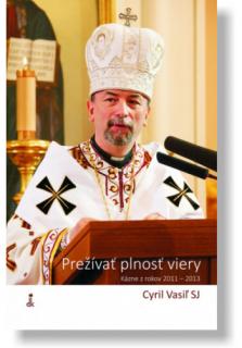 Prežívať plnosť viery (Kázne z rokov 2011 – 2013)