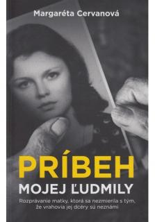 Príbeh mojej Ľudmily (Rozprávanie matky, ktorá sa nezmierila s tým, že vrahovia jej dcéry sú neznámi)