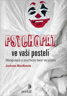 Psychopat ve vaší posteli (Manipulace a psychický teror ve vztahu)