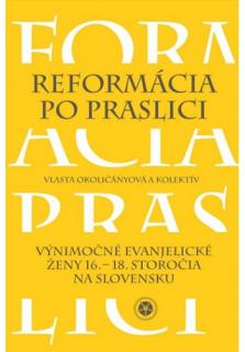 Reformácia po praslici (Výnimočné evanjelické ženy 16. - 18. stor. na Slovensku)