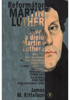 Reformátor Martin Luther (Život a dielo Martina Luthera)