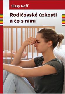 Rodičovské úzkosti a čo s nimi (Úzkosť má úžasnú schopnosť šíriť sa)
